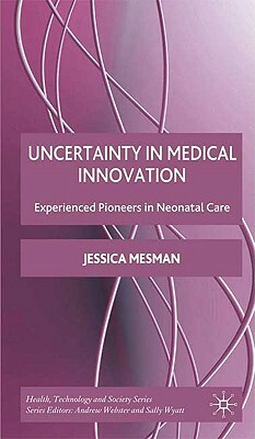 Uncertainty in Medical Innovation: Experienced Pioneers in Neonatal Care by Jessica Mesman