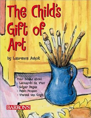 The Child's Gift of Art by Laurence Anholt