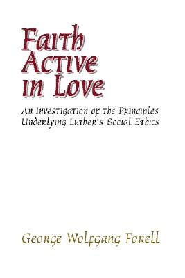 Faith Active in Love by George Forell