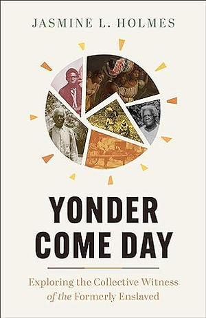 Yonder Come Day by Jasmine L. Holmes, Jasmine L. Holmes