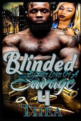 Blinded by the love of a savage 4 by Thea