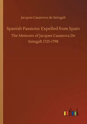 Spanish Passions: Expelled from Spain by Jacques Casanova De Seingalt