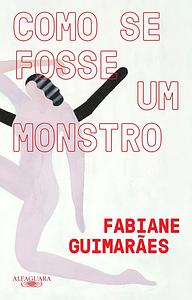 Como se fosse um monstro by Fabiane Guimarães