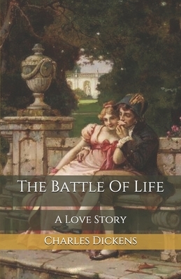 The Battle Of Life: A Love Story by Charles Dickens