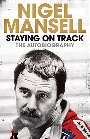 Staying on Track: The Autobiography by Nigel Mansell