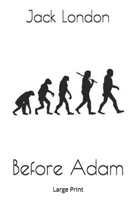 Before Adam: Large Print by Jack London