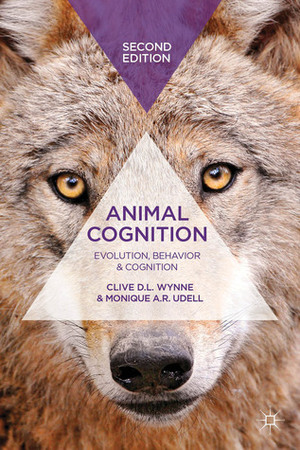 Animal Cognition: Evolution, Behavior and Cognition by Monique Udell, Clive D.L. Wynne
