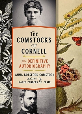 The Comstocks of Cornell--The Definitive Autobiography by Anna Botsford Comstock