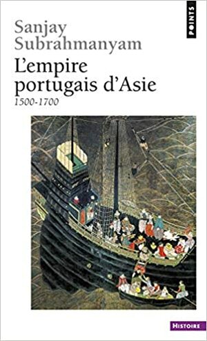 L'Empire portugais d'Asie, 1500 1700 by Sanjay Subrahmanyam