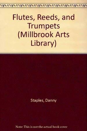 Flutes, Reeds, & Trumpets by Danny Staples, Carole Mahoney