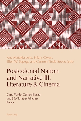 Postcolonial Nation and Narrative III: Literature & Cinema: Cape Verde, Guinea-Bissau and São Tomé E Príncipe by 