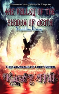 The Valley of the Shadow of Death: Nephilim Rising by Kasey Hill