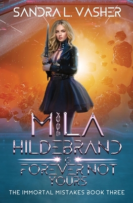 Mila Hildebrand is Forever Not Yours by Sandra L. Vasher