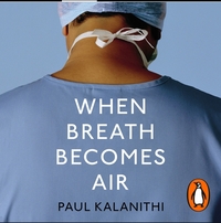 When Breath Becomes Air by Paul Kalanithi, Abraham Verghese
