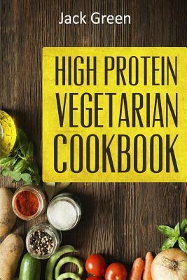 Vegetarian: High Protein Vegetarian Diet-Low Carb & Low Fat Recipes On A Budget( Crockpot, Slowcooker, Cast Iron) by Jack Green