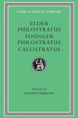 Philostratus the Elder, Imagines. Philostratus the Younger, Imagines. Callistratus, Descriptions by Philostratus the Younger, Callistratus, Philostratus the Elder