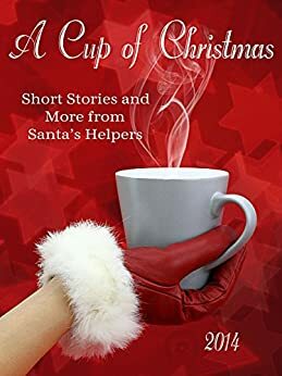 A Cup of Christmas by Doug Dahlgren, Morgen Bailey, Kimberly Brock, Tori Bailey, R. Leonia Shea, Barbara Barth, Jackie Bouchard, Kerry Alan Denney, Karen E. Martin, Renea Winchester