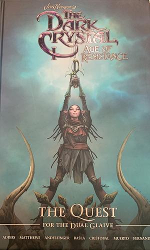 Jim Henson's The Dark Crystal: Age of Resistance: The Quest for the Dual Glaive by Nicole Andelfinger