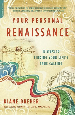 Your Personal Renaissance: 12 Steps to Finding Your Life's True Calling by Diane Dreher