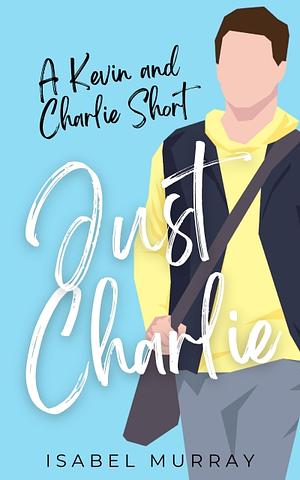Just Charlie by Isabel Murray