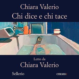 Chi dice e chi tace by Chiara Valerio