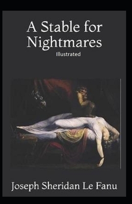 A Stable for Nightmares Illustrated by J. Sheridan Le Fanu