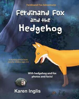 Ferdinand Fox and the Hedgehog: A rhyming picture book story for children ages 3-6 by Karen Inglis, Damir Kundalic