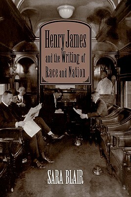 Henry James and the Writing of Race and Nation by Sara Blair