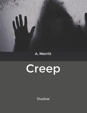 Creep: Shadow by A. Merritt
