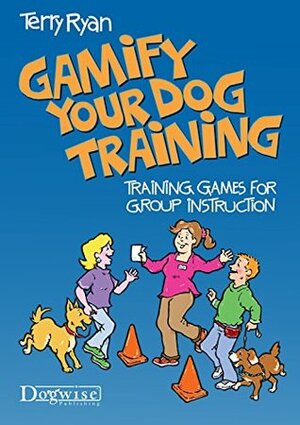 Gamify Your Dog Training Training Games For Group Instruction by Terry Ryan