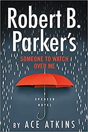 Someone to Watch Over Me by Ace Atkins, Robert B. Parker