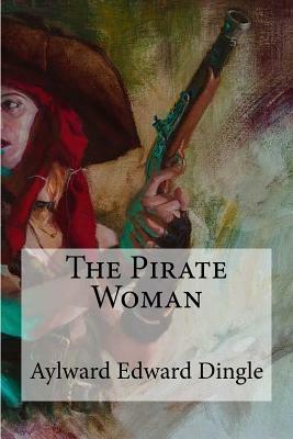 The Pirate Woman by Aylward Edward Dingle