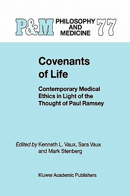 Covenants of Life: Contemporary Medical Ethics in Light of the Thought of Paul Ramsey by 