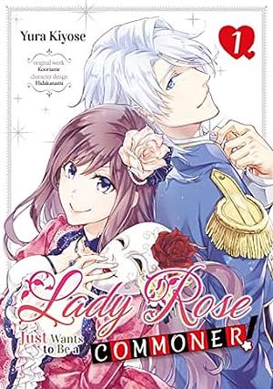 Lady Rose Just Wants to Be a Commoner! Volume 1 by Yura Kiyose
