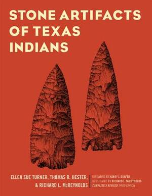 Stone Artifacts of Texas Indians by Thomas R. Hester, Ellen Sue Turner, Richard L. McReynolds