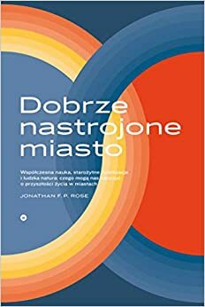 Dobrze nastrojone miasto by Jonathan F.P. Rose