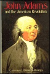 John Adams and the American Revolution by Catherine Drinker Bowen