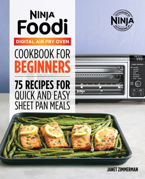 The Official Ninja Foodi Digital Air Fry Oven Cookbook: 75 Recipes for Quick and Easy Sheet Pan Meals by Janet A. Zimmerman