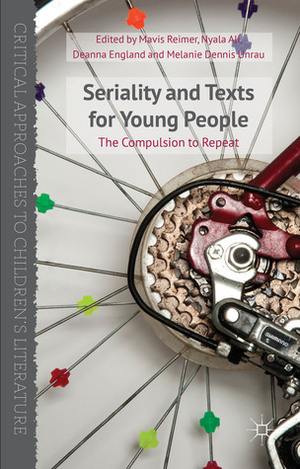 Seriality and Texts for Young People: The Compulsion to Repeat by Melanie Dennis Unrau, Nyala Ali, Mavis Reimer, Deanna England