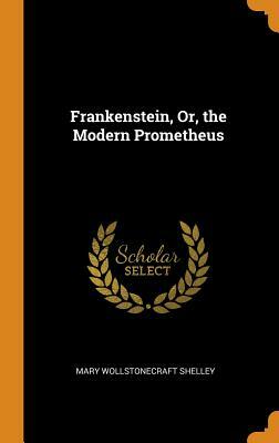 Frankenstein, Or, the Modern Prometheus by Mary Shelley