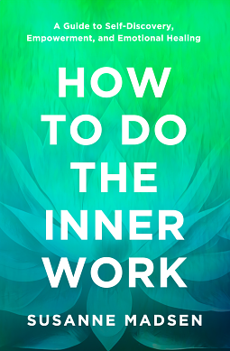 How to Do the Inner Work: A Guide to Self-Discovery, Empowerment, and Emotional Healing by Susanne Madsen, Susanne Madsen