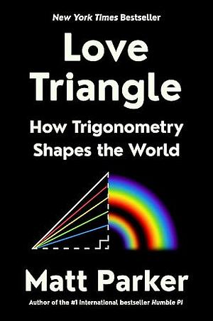 Love Triangle: How Trigonometry Shapes the World by Matt Parker