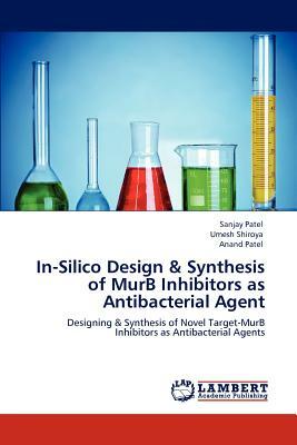 In-Silico Design & Synthesis of Murb Inhibitors as Antibacterial Agent by Sanjay Patel, Anand Patel, Umesh Shiroya