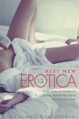 The Mammoth Book of Best New Erotica 13 by Maxim Jakubowski, Haralambi Markov