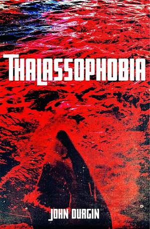 Thalassophobia by John Durgin