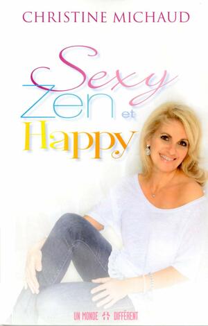 SEXY, ZEN et HAPPY by Christine Michaud