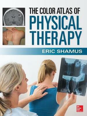 The Color Atlas of Physical Therapy by Eric Shamus