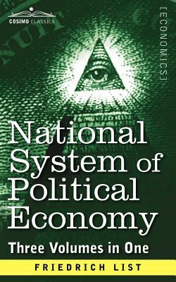 National System of Political Economy: The History (Three Volumes in One) by Friedrich List