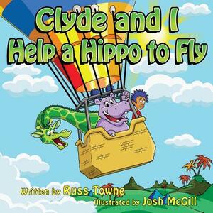 Clyde and I Help a Hippo to Fly by Russ Towne