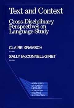 Text and Context: Cross-disciplinary Perspectives on Language Study by Claire J. Kramsch, Sally McConnell-Ginet